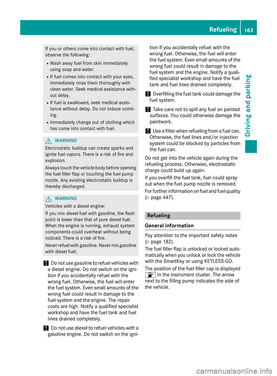 MERCEDES-BENZ GL-Class 2016 X166 Owners Manual If you or others come into contact with fuel,
observe the following:
RWash away fuel from skin immediately
using soap and water.
RIf fuel comes into contact with your eyes,
immediately rinse them thor