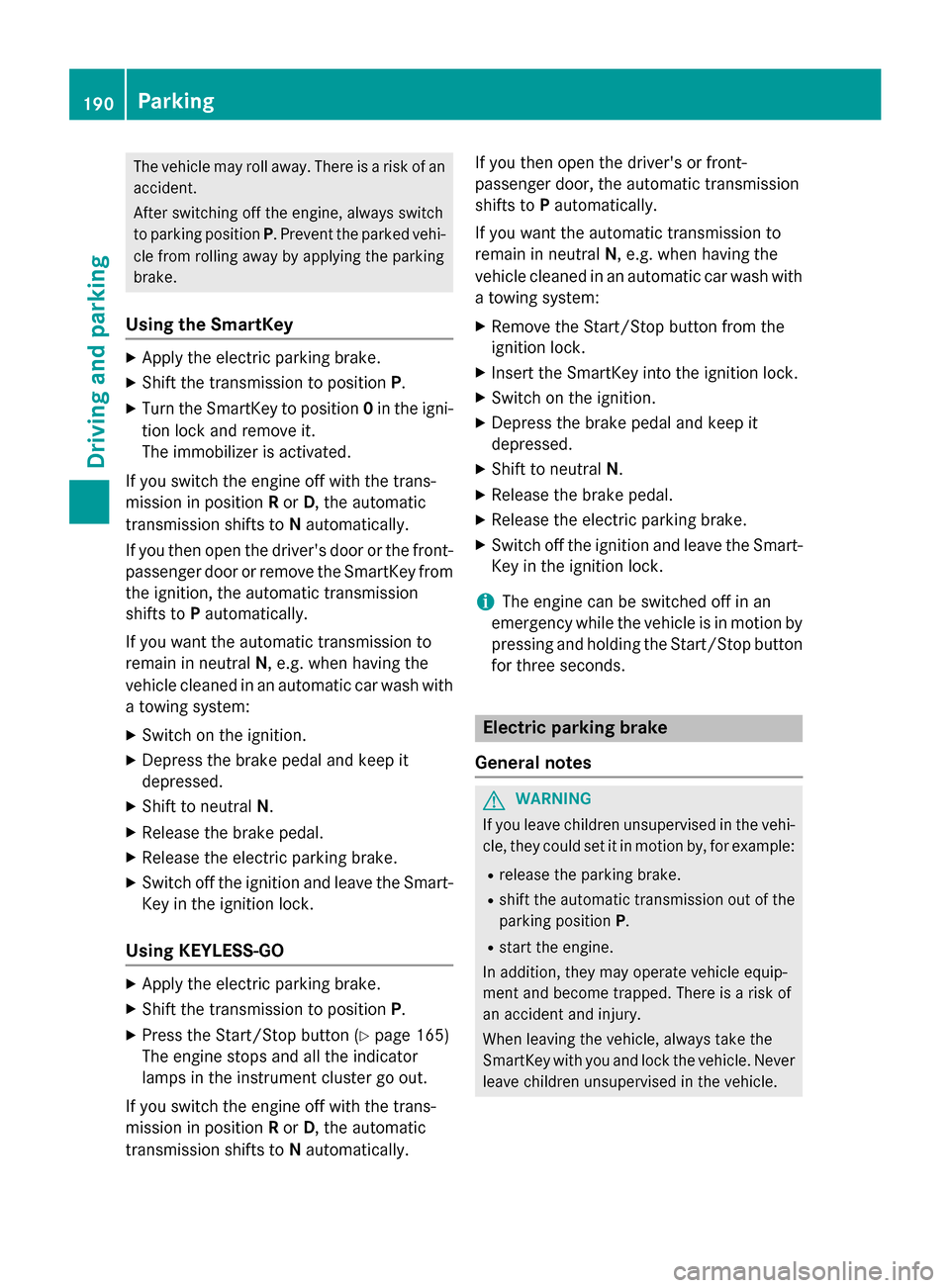 MERCEDES-BENZ GL-Class 2016 X166 Owners Manual The vehicle may roll away. There is a risk of anaccident.
After switching off the engine, always switch
to parking position P. Prevent the parked vehi-
cle from rolling away by applying the parking
br