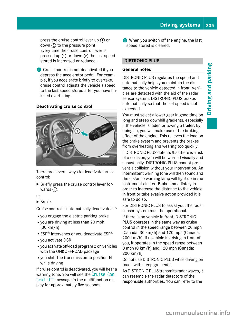 MERCEDES-BENZ GL-Class 2016 X166 Owners Manual press the cruise control lever up:or
down ;to the pressure point.
Every time the cruise control lever is
pressed up :or down ;the last speed
stored is increased or reduced.
iCruise control is not deac