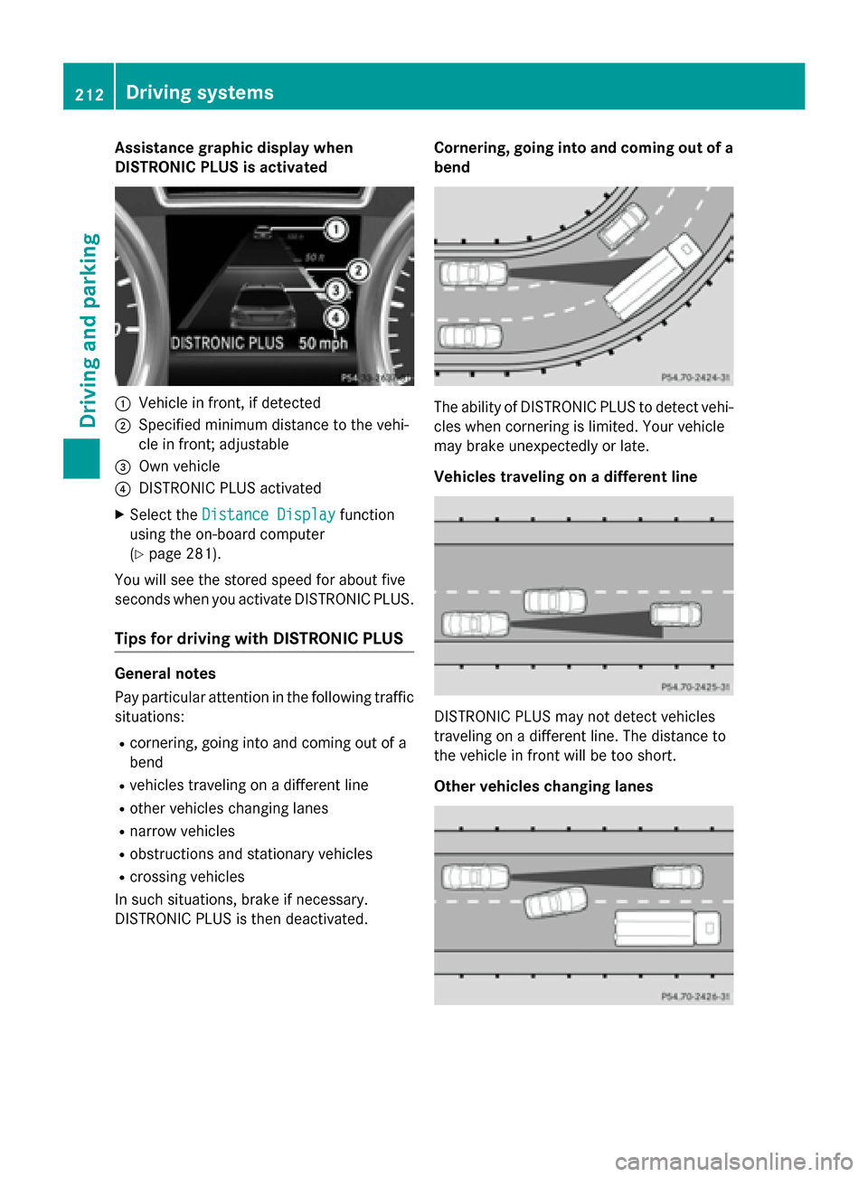 MERCEDES-BENZ GL-Class 2016 X166 Owners Manual Assistance graphic display when
DISTRONIC PLUS is activated
:Vehicle infront,ifdetected
;Spe cified minimum distance to the veh i-
cle infront; adjustable
=Own veh icle
?DIST RONIC PLUS activated
XSe 