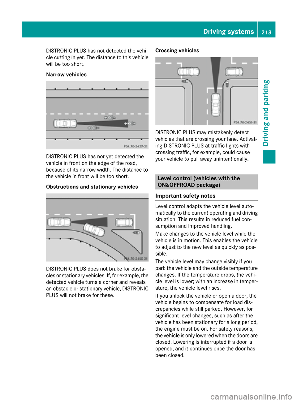 MERCEDES-BENZ GL-Class 2016 X166 Owners Manual DISTRONIC PLUS has not detected the vehi-
cle cutting in yet. The distance to this vehicle
will be too short.
Narrow vehicles
DISTRONIC PLUS has not yet detected the
vehicle in front on the edge of th