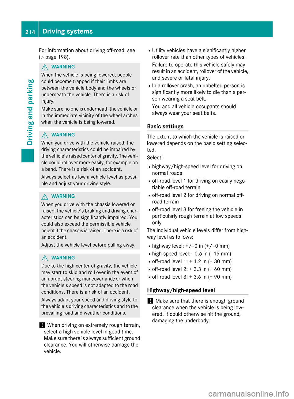 MERCEDES-BENZ GL-Class 2016 X166 Owners Manual For information about driving off-road, see
(
Ypage 198).
GWARNING
When the vehicle is being lowered, people
could become trapped if their limbs are
between the vehicle body and the wheels or
undernea