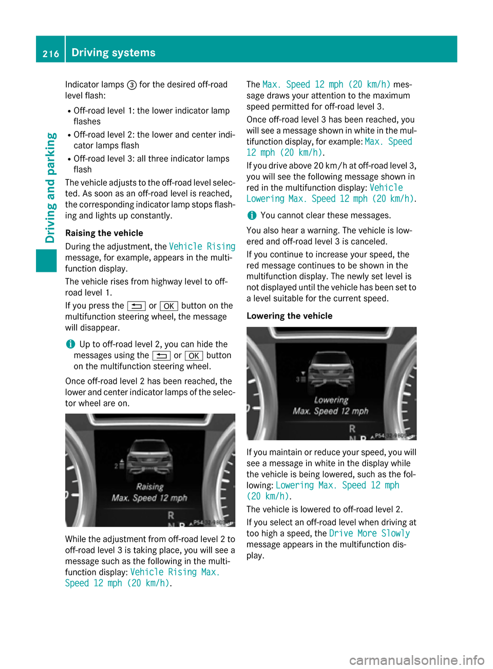 MERCEDES-BENZ GL-Class 2016 X166 Owners Manual Indicator lamps=for the desired off-road
level flash:
ROff-road level 1: the lower indicator lamp
flashes
ROff-road level 2: the lower and center indi-
cator lamps flash
ROff-road level 3: all three i