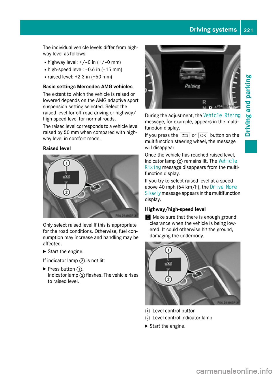MERCEDES-BENZ GL-Class 2016 X166 Owners Manual The individual vehicle levels differ from high-
way level as follows:
Rhighway level: +/–0 in (+/–0 mm)
Rhigh-speed level: –0.6 in (–15 mm)
Rraised level: +2.3 in (+60 mm)
Basic settings Merce