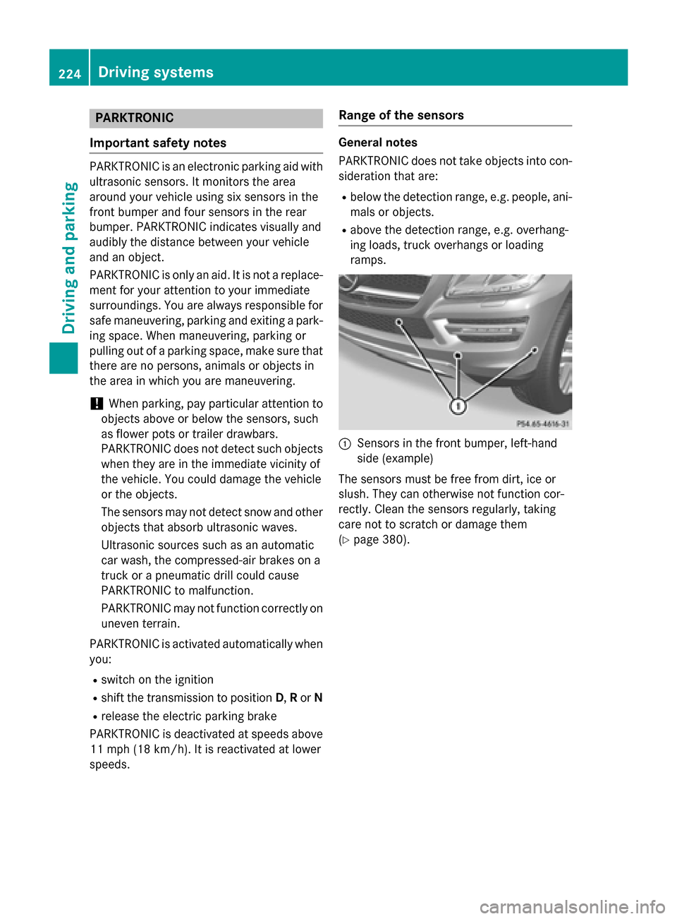 MERCEDES-BENZ GL-Class 2016 X166 Owners Manual PARKTRONIC
Important safety notes
PARKTRONIC is an electronic parking aid with
ultrasonic sensors. It monitors the area
around your vehicle using six sensors in the
front bumper and four sensors in th