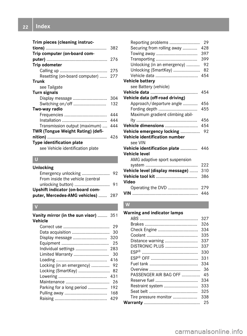 MERCEDES-BENZ GL-Class 2016 X166 Owners Manual Trim pieces (cleaning instruc-
tions).................................................. 382
Trip computer (on-board com-
puter) .................................................. 276
Trip odometer
Cal