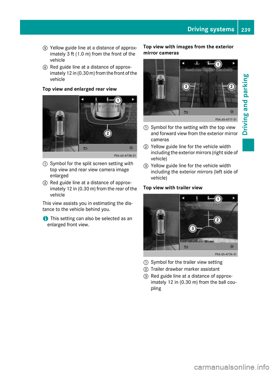 MERCEDES-BENZ GL-Class 2016 X166 Owners Manual AYellow guide line at a distance of approx-
imately 3 ft (1.0 m) from the front of the
vehicle
BRed guide line at a distance of approx-
imately 12 in (0.30 m) from the front of the
vehicle
Top view an