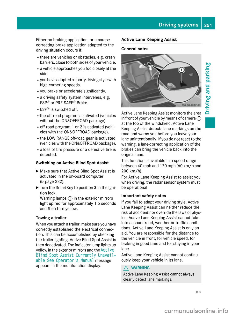 MERCEDES-BENZ GL-Class 2016 X166 Owners Manual Either no braking application, or a course-
correcting brake application adapted to the
driving situation occurs if:
Rthere are vehicles or obstacles, e.g. crash
barriers, close to both sides of your 