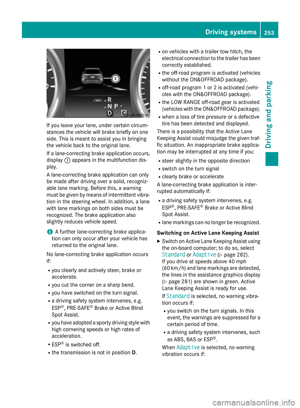 MERCEDES-BENZ GL-Class 2016 X166 Owners Manual If you leave your lane, under certain circum-
stances the vehicle will brake briefly on one
side. This is meant to assist you in bringing
the vehicle back to the original lane.
If a lane-correcting br