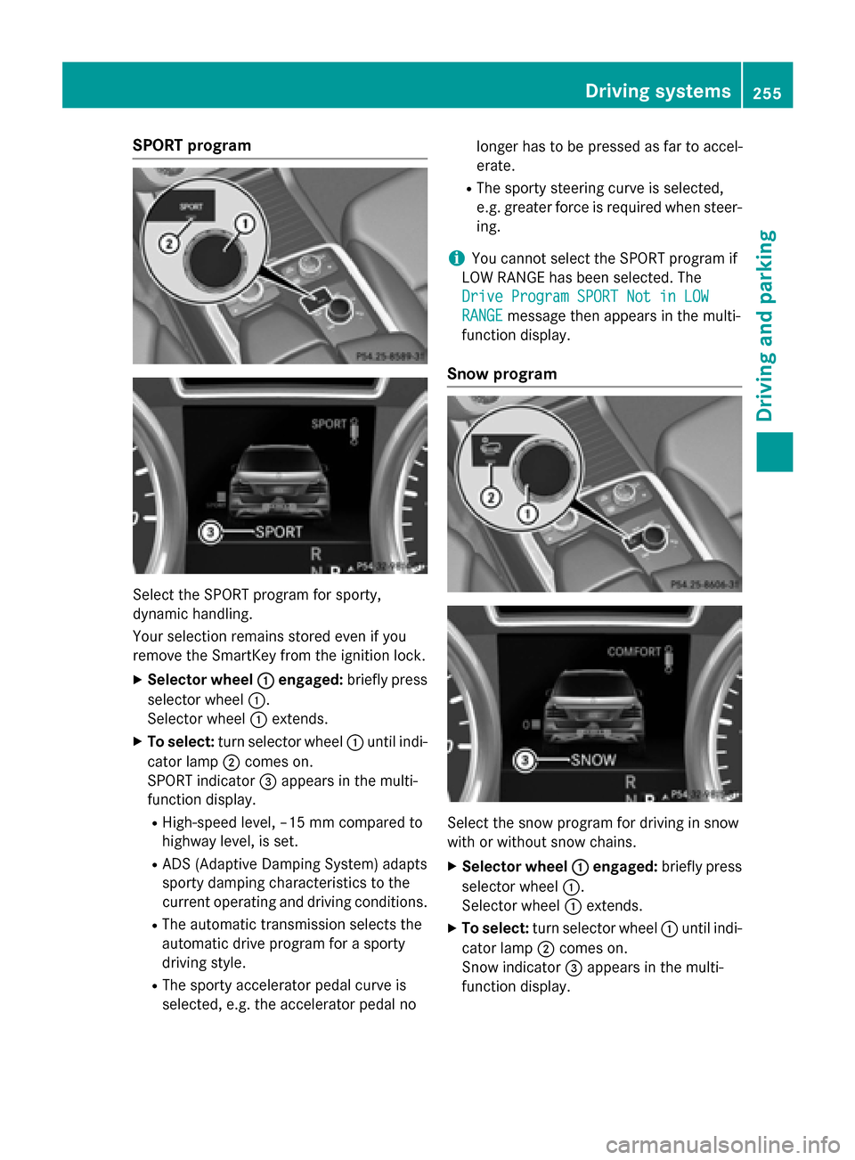 MERCEDES-BENZ GL-Class 2016 X166 Owners Manual SPORT program
Select the SPORT program for sporty,
dynamic handling.
Your selection remains stored even if you
remove the SmartKey from the ignition lock.
XSelector wheel:engaged:briefly press
selecto