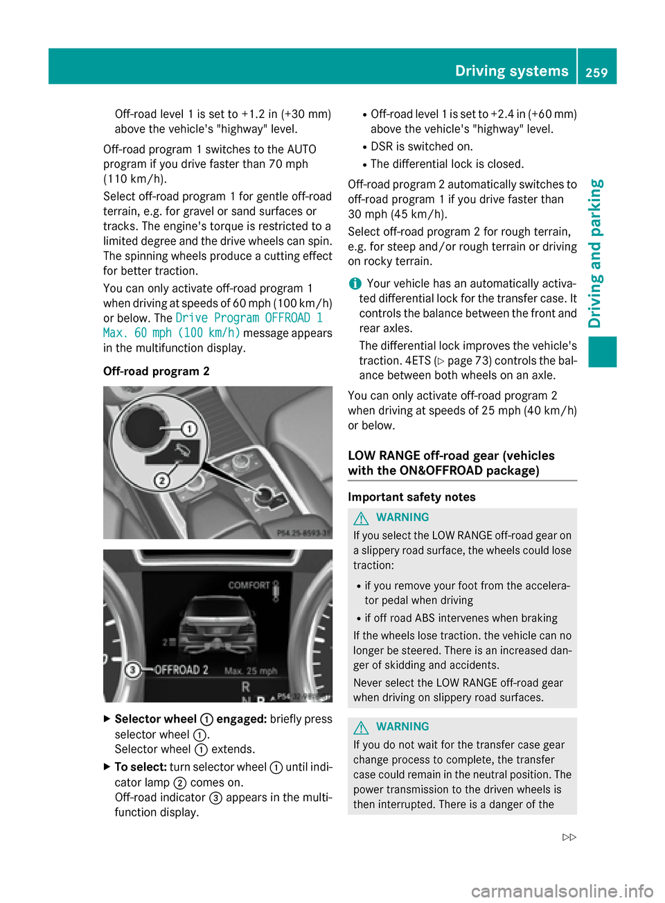 MERCEDES-BENZ GL-Class 2016 X166 Owners Manual Off-road level 1 is set to +1.2 in (+30 mm)
above the vehicles "highway" level.
Off-road program 1 switches to the AUTO
program if you drive faster than 70 mph
(110 km/h).
Select off-road program 1 f