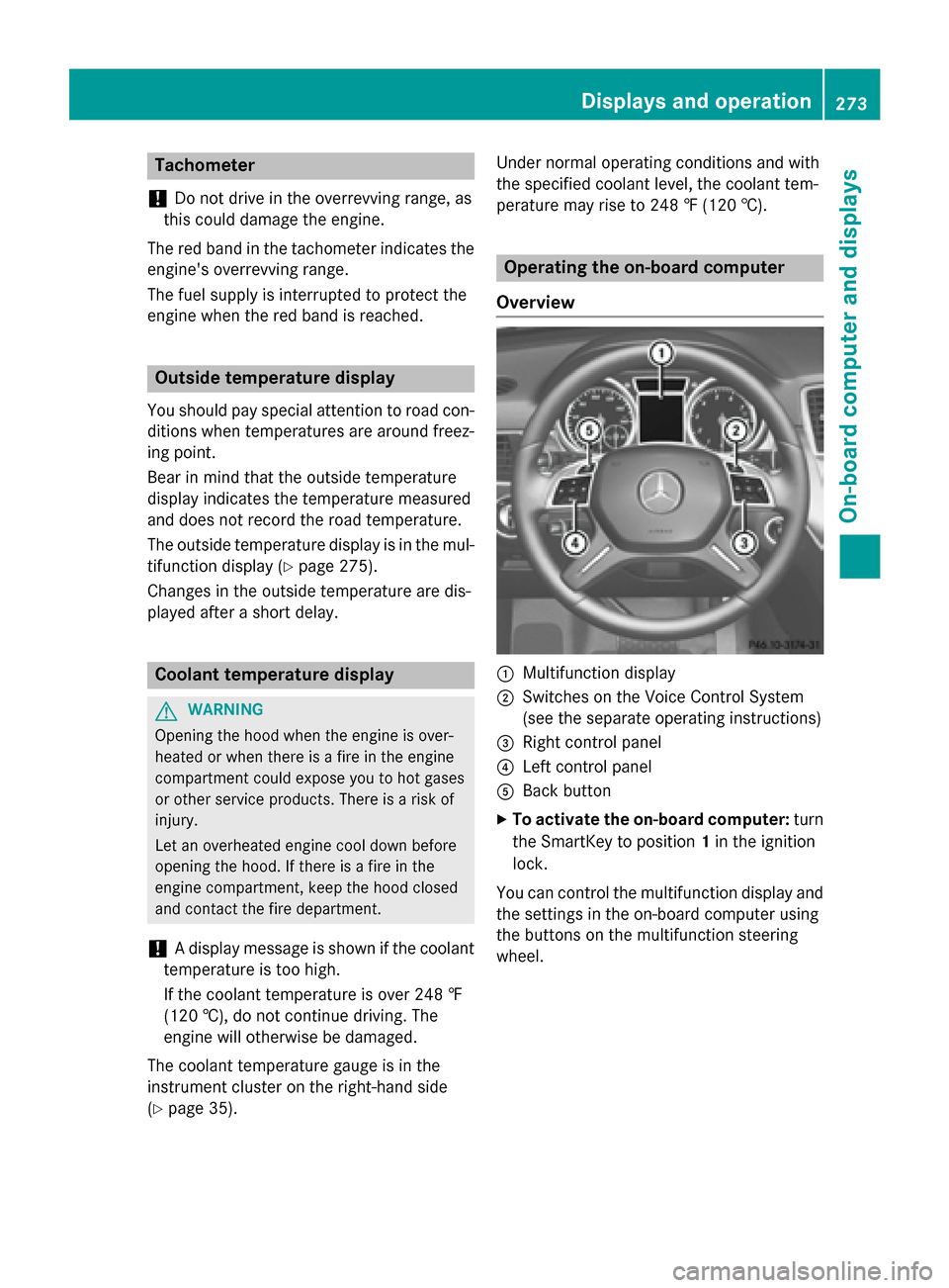 MERCEDES-BENZ GL-Class 2016 X166 Owners Manual Tachometer
!
Do not drive in the overrevving range, as
this could damage the engine.
The red band in the tachometer indicates the
engines overrevving range.
The fuel supply is interrupted to protect 