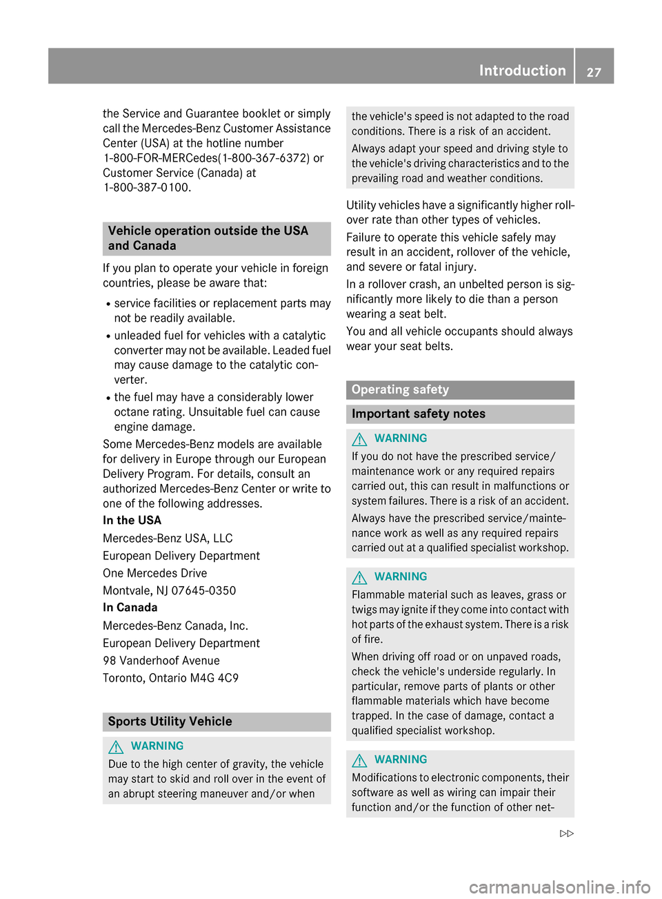 MERCEDES-BENZ GL-Class 2016 X166 Owners Guide the Service and Guarantee booklet or simply
call the Mercedes-Benz Customer Assistance
Center (USA) at the hotline number
1-800-FOR-MERCedes(1-800-367-6372) or
Customer Service (Canada) at
1-800-387-0 MERCEDES-BENZ GL-Class 2016 X166 Owners Guide the Service and Guarantee booklet or simply
call the Mercedes-Benz Customer Assistance
Center (USA) at the hotline number
1-800-FOR-MERCedes(1-800-367-6372) or
Customer Service (Canada) at
1-800-387-0