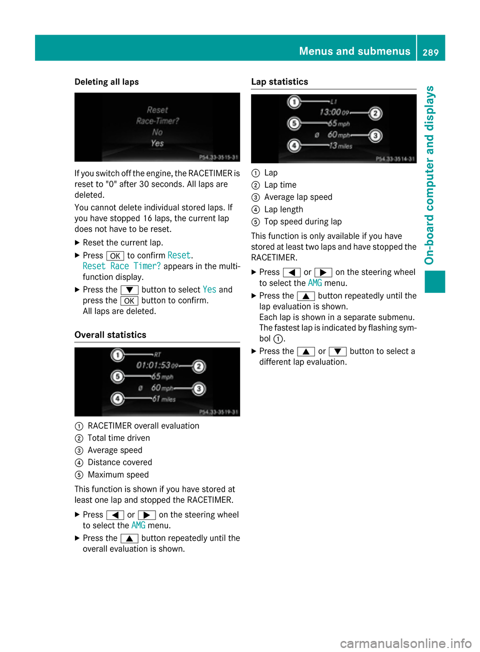 MERCEDES-BENZ GL-Class 2016 X166 Owners Manual Deleting all laps
If you switch offth eengine, th eRACETIMER is
reset to "0" after 30 seconds. Al llaps are
deleted.
You canno tdelete individual store dlaps .If
you hav estoppe d16 laps ,th ecurren t