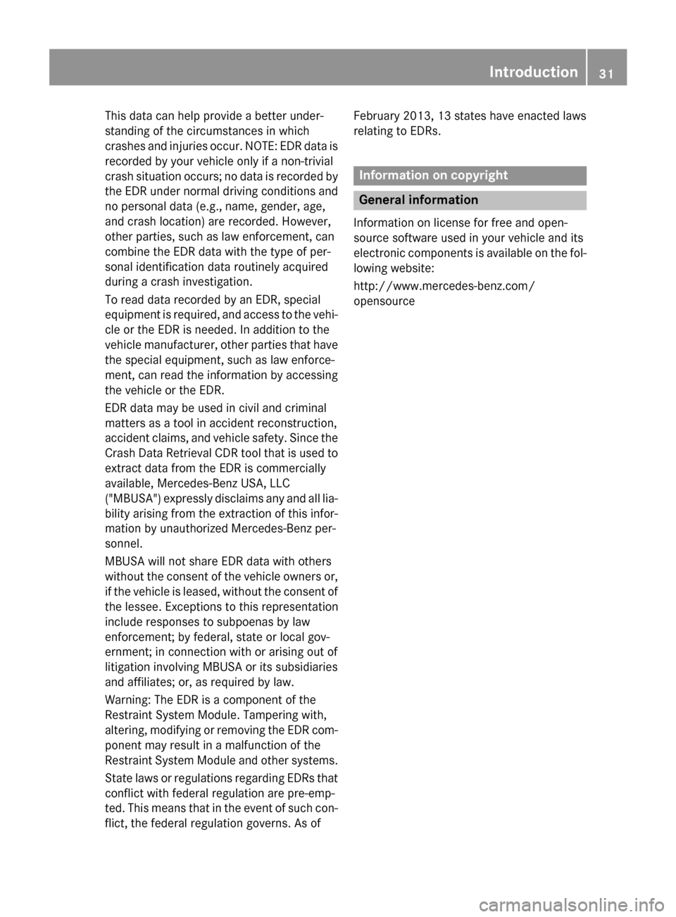 MERCEDES-BENZ GL-Class 2016 X166 Owners Guide This data can help provide a better under-
standing of the circumstances in which
crashes and injuries occur. NOTE: EDR data is
recorded by your vehicle only if a non-trivial
crash situation occurs; n MERCEDES-BENZ GL-Class 2016 X166 Owners Guide This data can help provide a better under-
standing of the circumstances in which
crashes and injuries occur. NOTE: EDR data is
recorded by your vehicle only if a non-trivial
crash situation occurs; n
