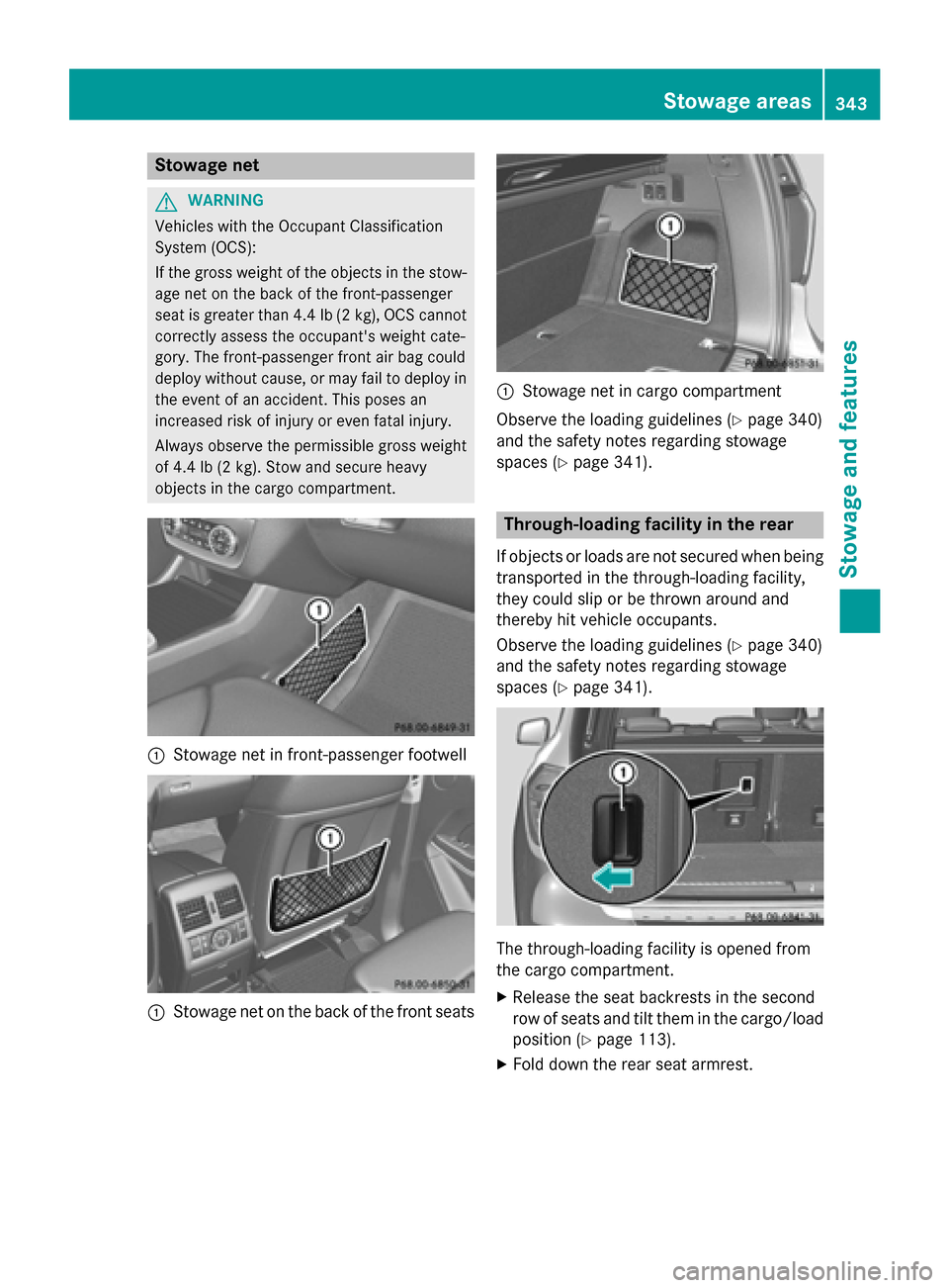 MERCEDES-BENZ GL-Class 2016 X166 Owners Manual Stowage net
GWARNING
Vehicles with the Occupant Classification
System (OCS):
If the gross weight of the objects in the stow- age net on the back of the front-passenger
seat is greater than 4.4 lb (2 k