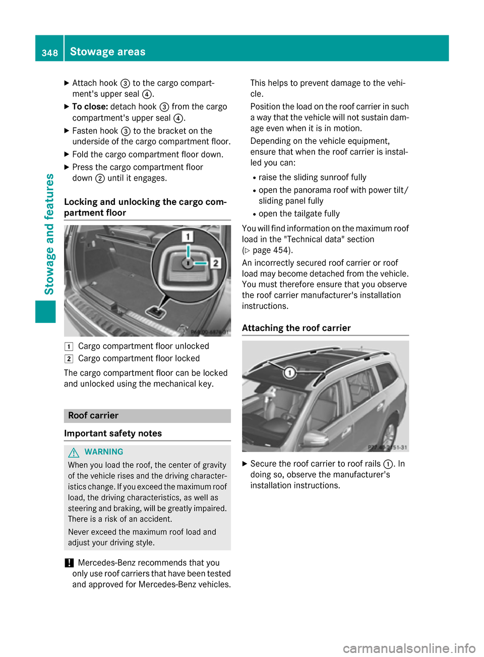 MERCEDES-BENZ GL-Class 2016 X166 Owners Manual XAttach hook=to the cargo compart-
ments upper seal ?.
XTo close:detach hook =from the cargo
compartments upper seal ?.
XFasten hook=to the bracket on the
underside of the cargo compartment floor.
X