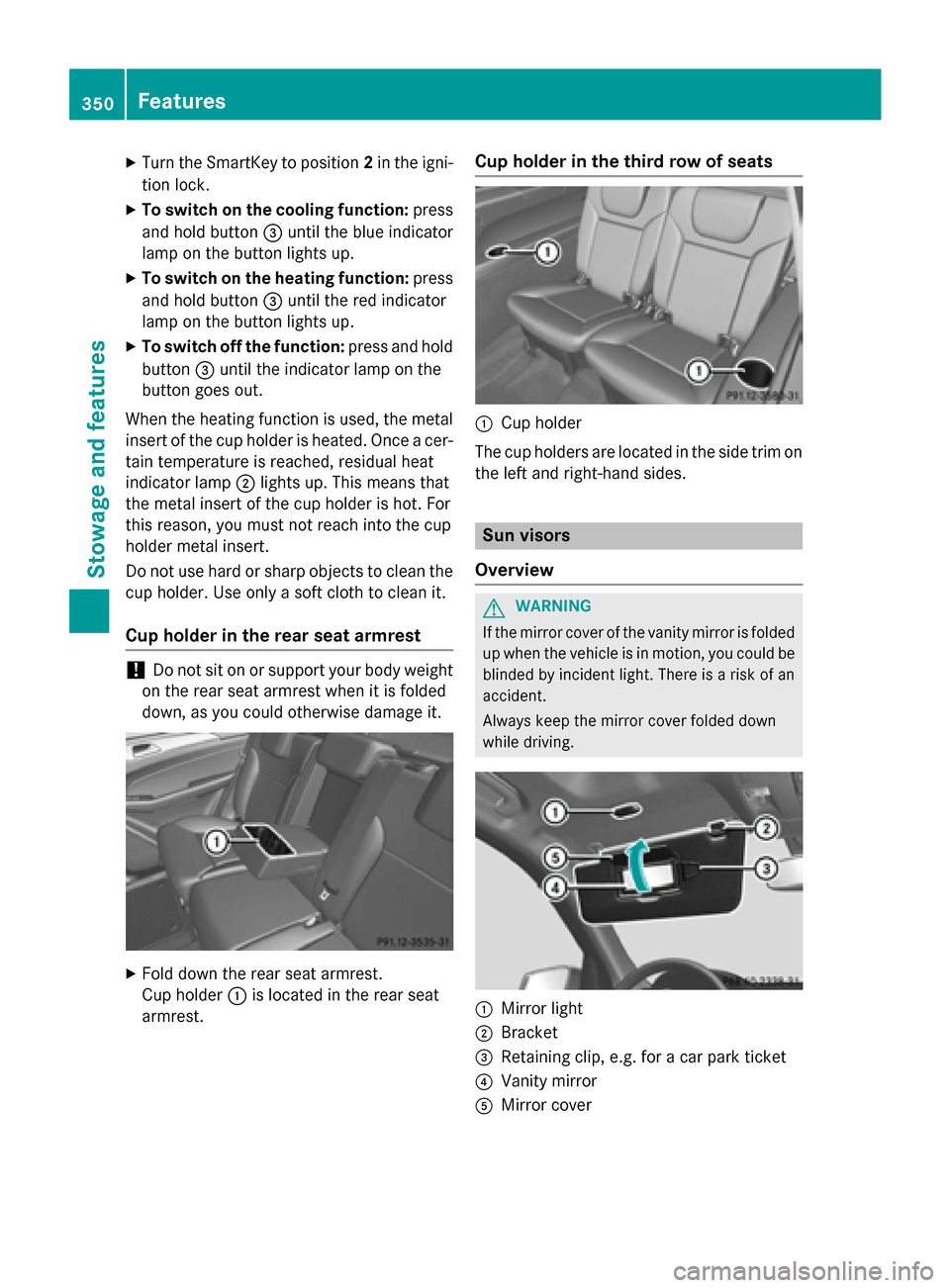 MERCEDES-BENZ GL-Class 2016 X166 Owners Manual XTurn the SmartKey to position2in the igni-
tion lock.
XTo switch on the cooling function: press
and hold button =until the blue indicator
lamp on the button lights up.
XTo switch on the heating funct