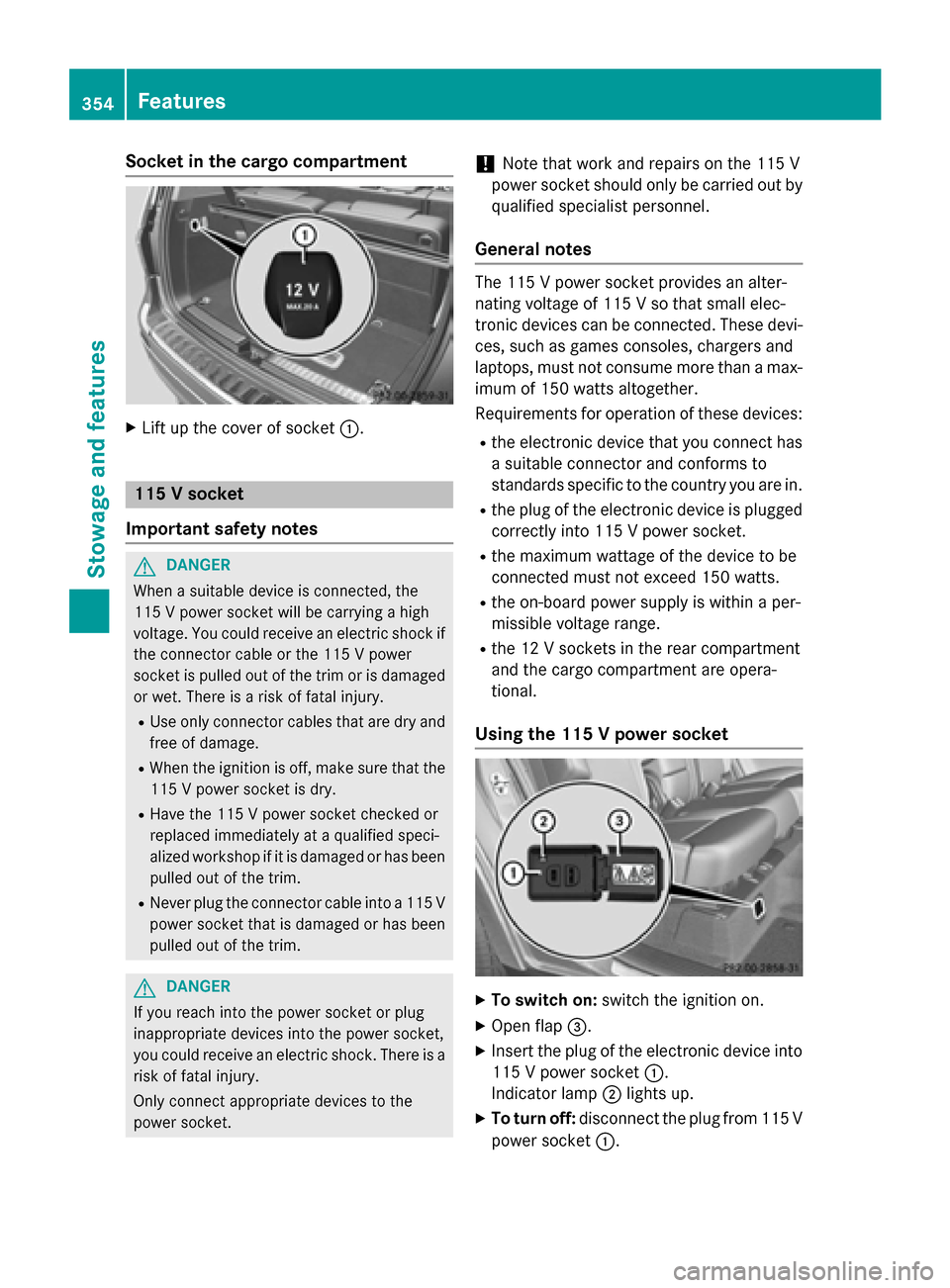 MERCEDES-BENZ GL-Class 2016 X166 Owners Manual Socket in the cargo compartment
XLift up the cover of socket:.
115 V socket
Important safety notes
GDANGER
When a suitable device is connected, the
115 V power socket will be carrying a high
voltage. 