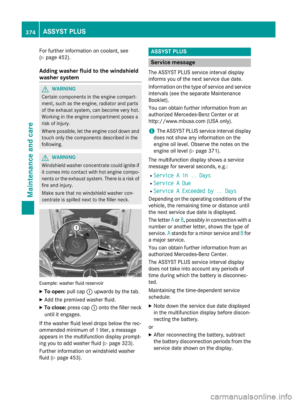 MERCEDES-BENZ GL-Class 2016 X166 Owners Manual For further information on coolant, see
(
Ypage 452).
Adding washer fluid to the windshield
washer system
GWARNING
Certain components in the engine compart-
ment, such as the engine, radiator and part