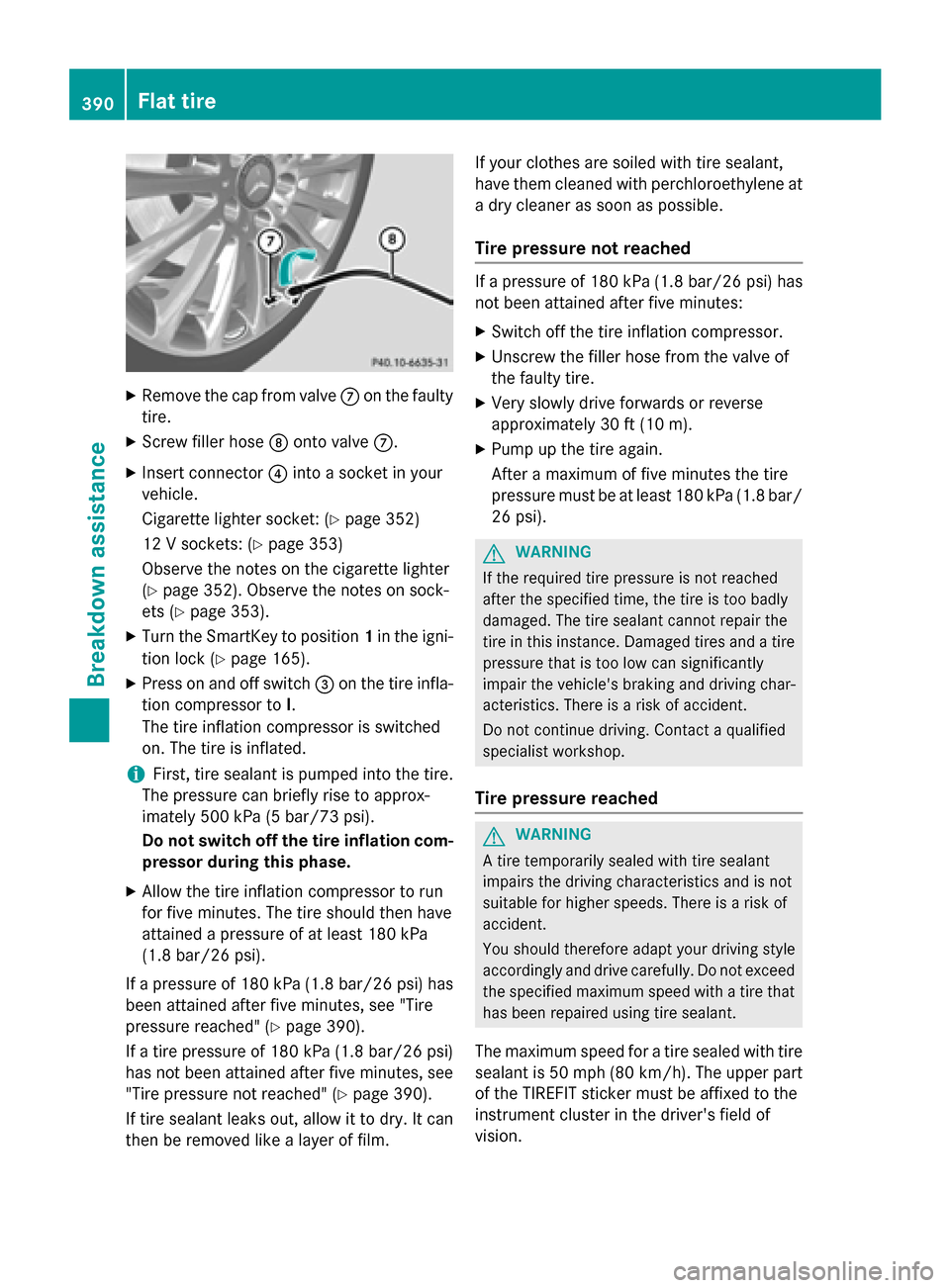 MERCEDES-BENZ GL-Class 2016 X166 Owners Manual XRemove thecap from valv eC on th efault y
tire.
XScrew filler hos eD onto valv eC.
XInser tconnecto r? into asocke tin your
vehicle.
Cigarette lighte rsocket: (
Ypage 352)
12 Vsockets : (
Ypage 353)
