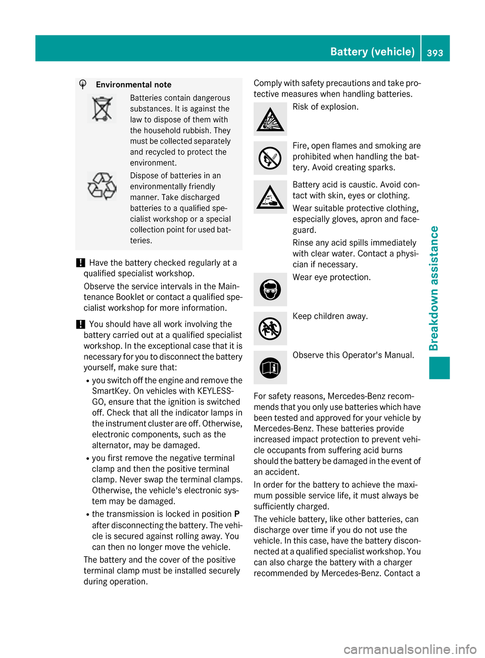 MERCEDES-BENZ GL-Class 2016 X166 Owners Manual HEnvironmental note
Batteries contain dangerous
substances. It is against the
law to dispose of them with
the household rubbish. They
must be collected separatelyand recycled to protect the
environmen