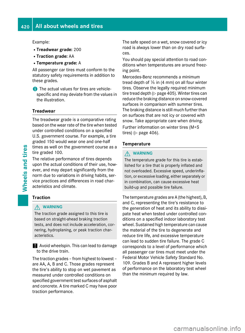 MERCEDES-BENZ GL-Class 2016 X166 Owners Manual Example:
RTreadwear grade:200
RTraction grade:AA
RTemperature grade: A
All passenger car tires must conform to the
statutory safety requirements in addition to
these grades.
iThe actual values for tir