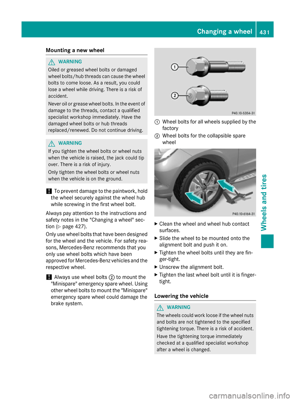 MERCEDES-BENZ GL-Class 2016 X166 Owners Manual Mounting a new wheel
GWARNING
Oiled or greased wheel bolts or damaged
wheel bolts/hub threads can cause the wheel bolts to come loose. As a result, you could
lose a wheel while driving. There is a ris