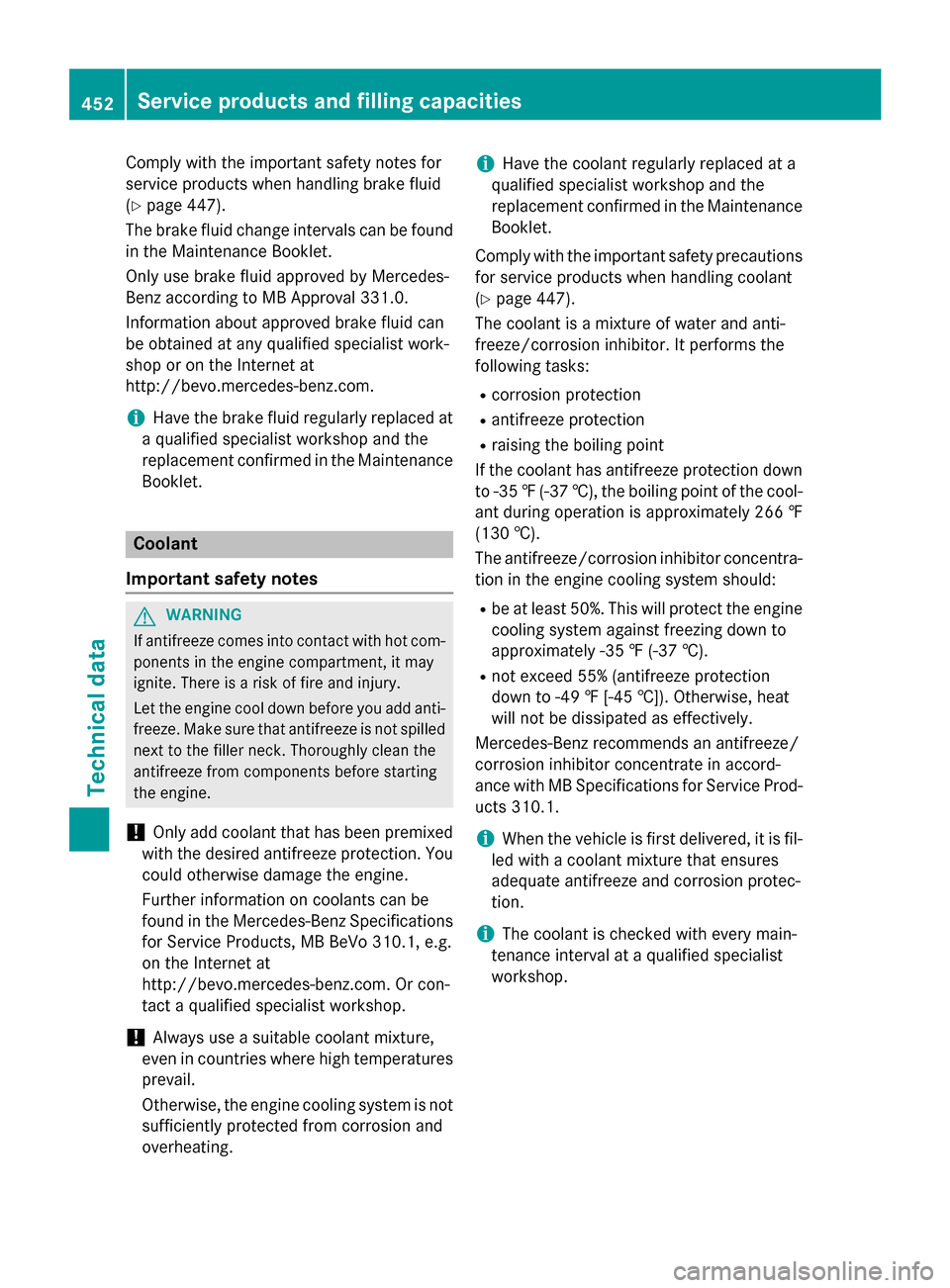 MERCEDES-BENZ GL-Class 2016 X166 Owners Manual Comply with the important safety notes for
service products when handlin g brake fluid
(
Ypage 447).
The brake fluid change intervals can befound
in the Maintenance Booklet.
Only use brake fluid appro