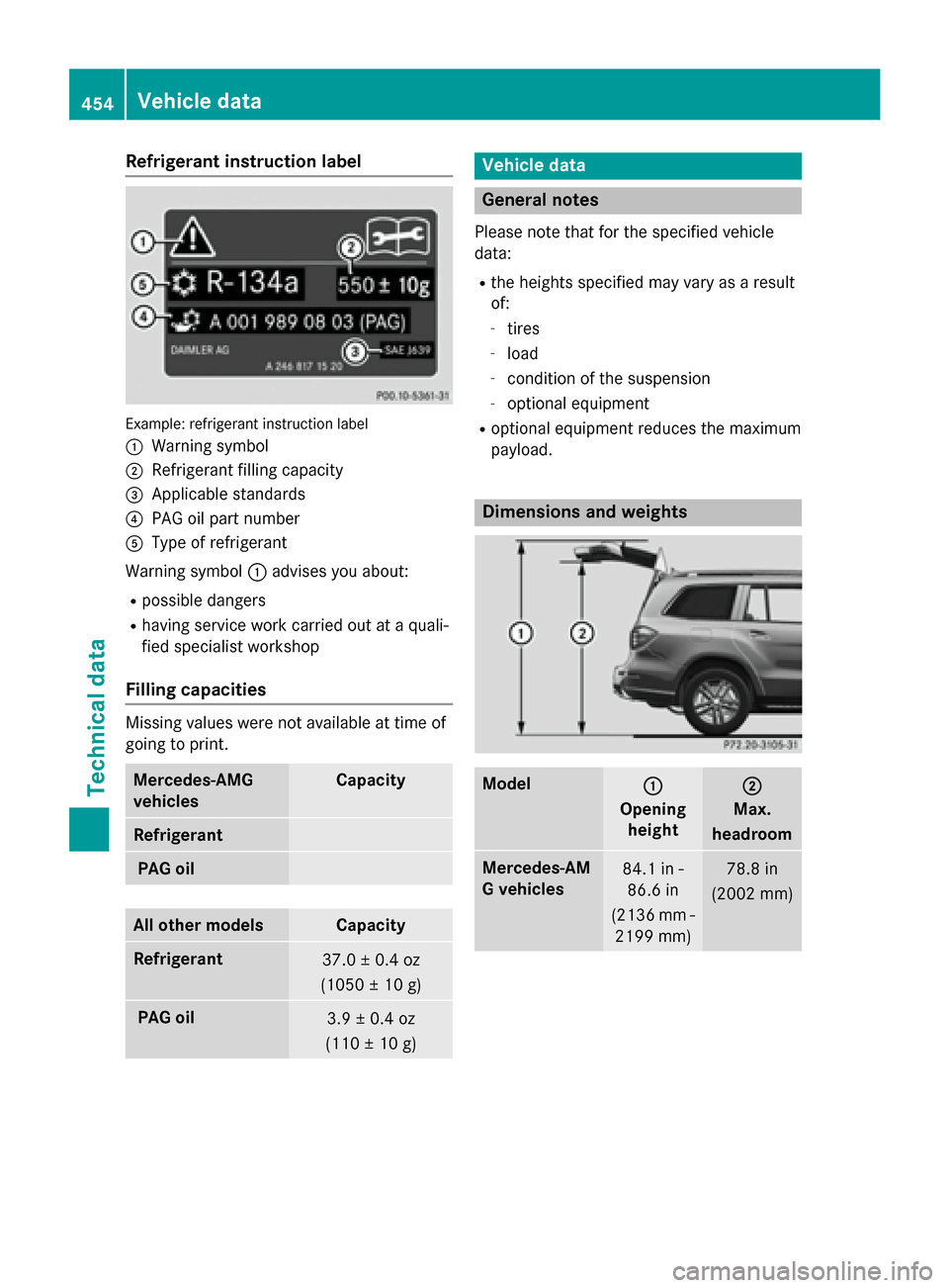 MERCEDES-BENZ GL-Class 2016 X166 Owners Manual Refrigerant instruction label
Example: refrigerant instruction label
:
Warning symbol
;Refrigerant filling capacity
=Applicable standards
?PAG oil part number
AType of refrigerant
Warning symbol :advi