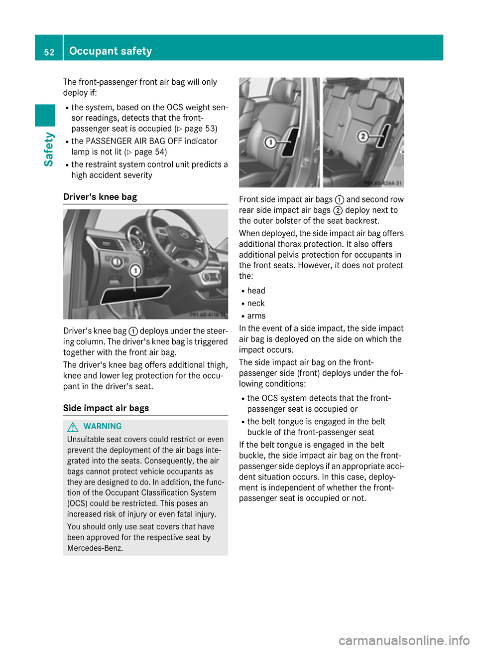 MERCEDES-BENZ GL-Class 2016 X166 Workshop Manual The front-passenger front air bag will only
deploy if:
Rthe system, based on the OCS weight sen-
sor readings, detects that the front-
passenger seat is occupied (
Ypage 53)
Rthe PASSENGER AIR BAG OFF MERCEDES-BENZ GL-Class 2016 X166 Workshop Manual The front-passenger front air bag will only
deploy if:
Rthe system, based on the OCS weight sen-
sor readings, detects that the front-
passenger seat is occupied (
Ypage 53)
Rthe PASSENGER AIR BAG OFF