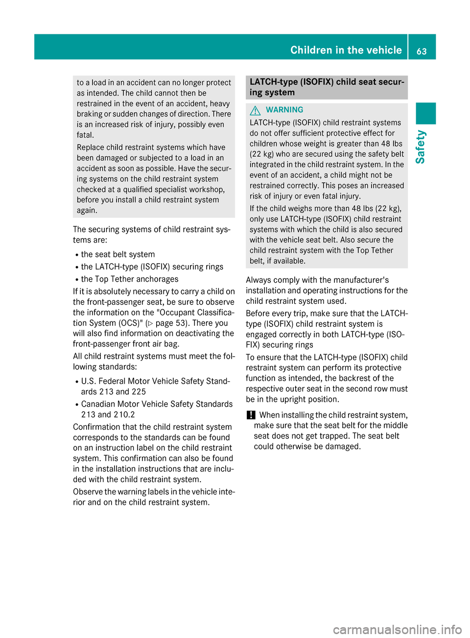 MERCEDES-BENZ GL-Class 2016 X166 Repair Manual to a load in an accident can no longer protectas intended. The child cannot then be
restrained in the event of an accident, heavy
braking or sudden changes of direction. There
is an increased risk of MERCEDES-BENZ GL-Class 2016 X166 Repair Manual to a load in an accident can no longer protectas intended. The child cannot then be
restrained in the event of an accident, heavy
braking or sudden changes of direction. There
is an increased risk of