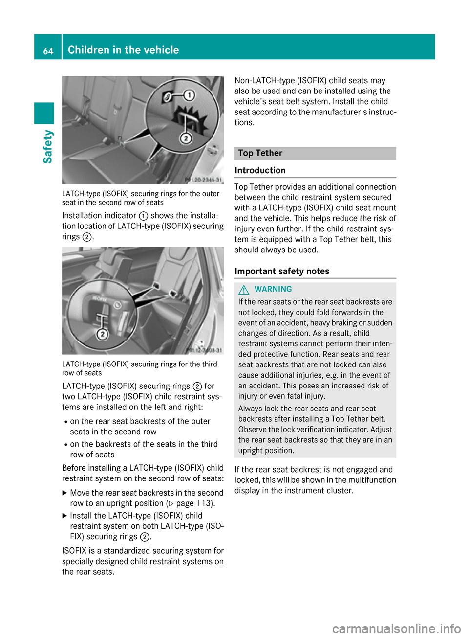 MERCEDES-BENZ GL-Class 2016 X166 Repair Manual LATCH-type (ISOFIX) securing rings for the outer
seat in the second row of seats
Installation indicator:shows the installa-
tion location of LATCH-type (ISOFIX) securing rings ;.
LATCH-type (ISOFIX) s MERCEDES-BENZ GL-Class 2016 X166 Repair Manual LATCH-type (ISOFIX) securing rings for the outer
seat in the second row of seats
Installation indicator:shows the installa-
tion location of LATCH-type (ISOFIX) securing rings ;.
LATCH-type (ISOFIX) s