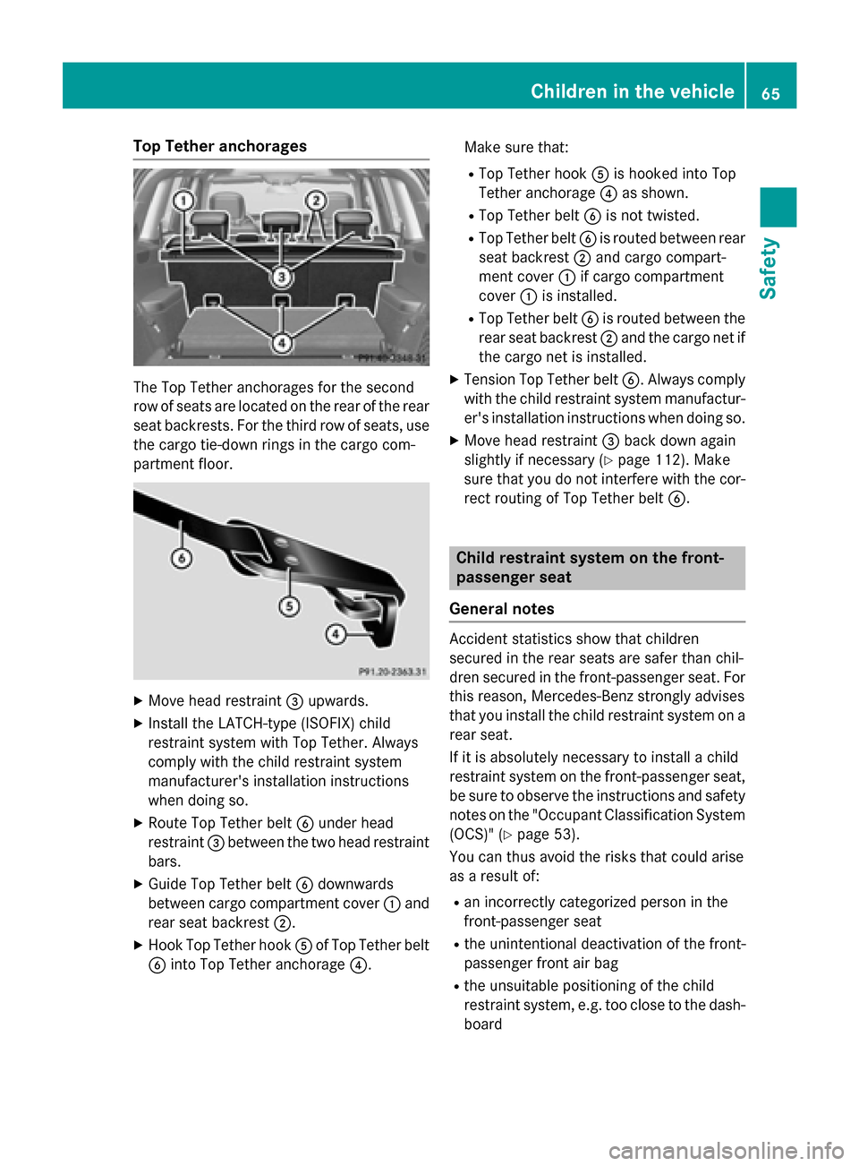 MERCEDES-BENZ GL-Class 2016 X166 Repair Manual Top Tether anchorages
The Top Tether anchorages for the second
row of seats are located on the rear of the rear
seat backrests. For the third row of seats, usethe cargo tie-down rings in the cargo com MERCEDES-BENZ GL-Class 2016 X166 Repair Manual Top Tether anchorages
The Top Tether anchorages for the second
row of seats are located on the rear of the rear
seat backrests. For the third row of seats, usethe cargo tie-down rings in the cargo com