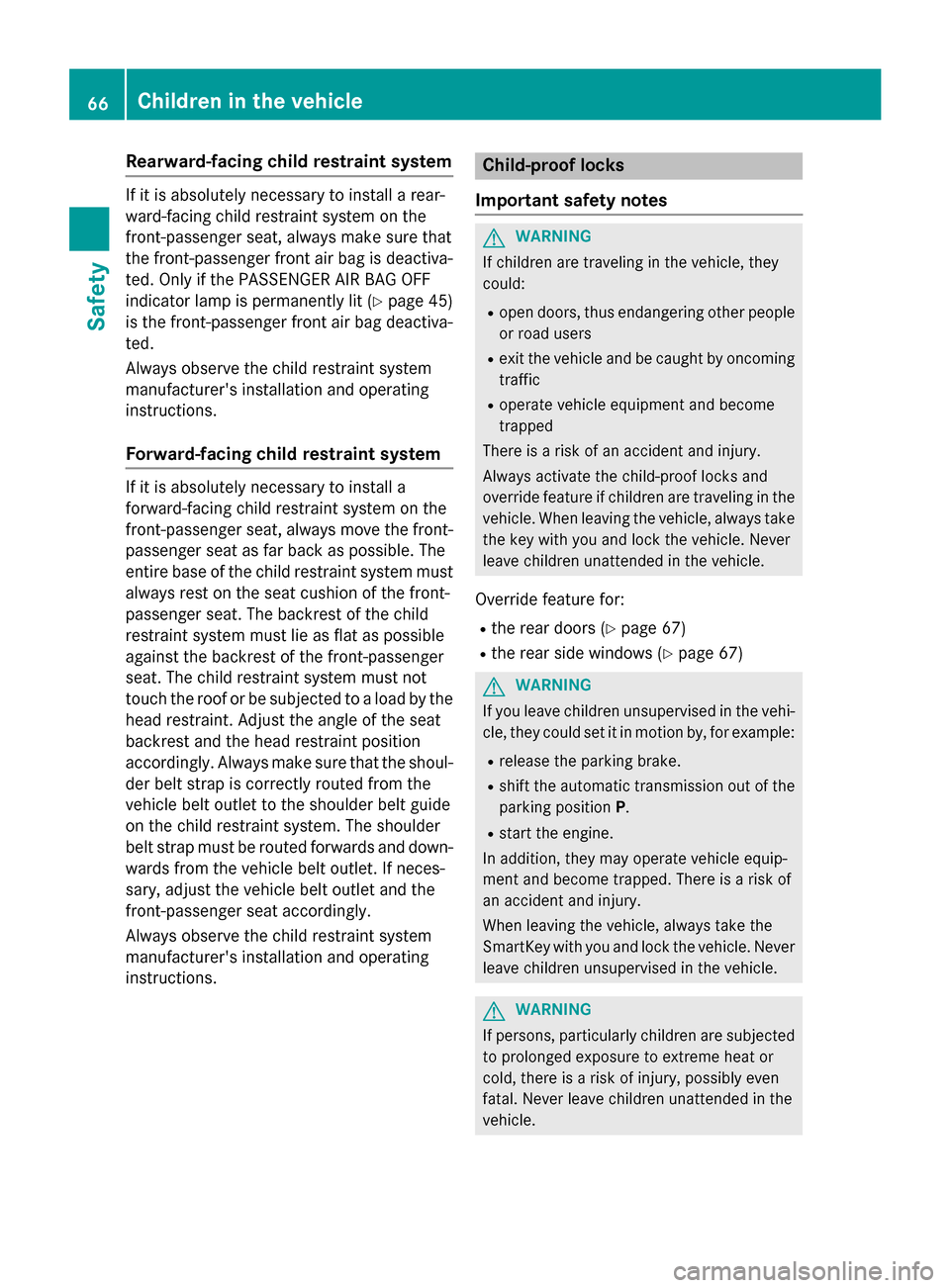 MERCEDES-BENZ GL-Class 2016 X166 Repair Manual Rearward-facing child restraint system
If it is absolutely necessary to install a rear-
ward-facing child restraint system on the
front-passenger seat, always make sure that
the front-passenger front MERCEDES-BENZ GL-Class 2016 X166 Repair Manual Rearward-facing child restraint system
If it is absolutely necessary to install a rear-
ward-facing child restraint system on the
front-passenger seat, always make sure that
the front-passenger front