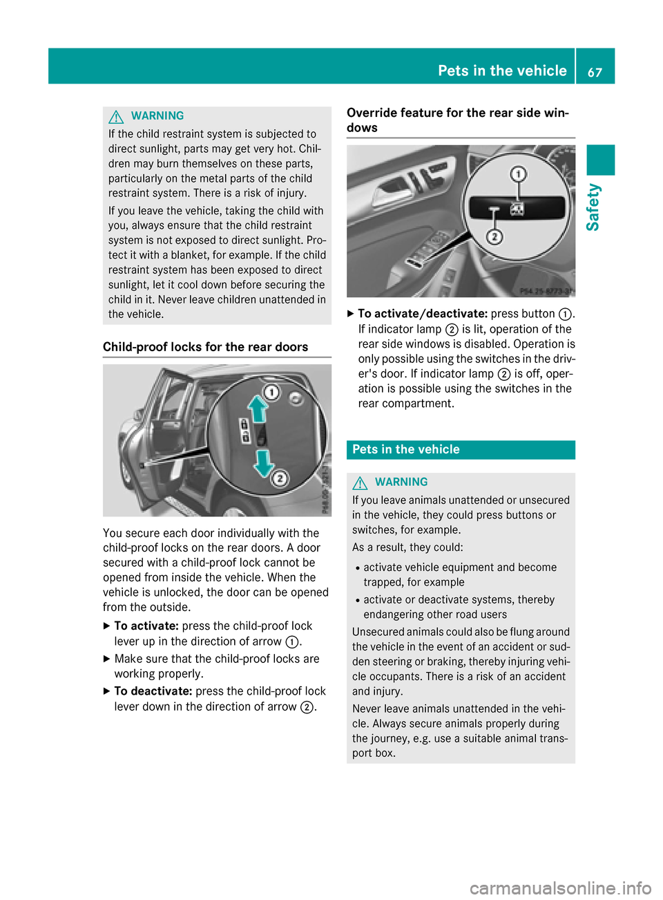 MERCEDES-BENZ GL-Class 2016 X166 Repair Manual GWARNING
If the child restraint system is subjected to
direct sunlight, parts may get very hot. Chil-
dren may burn themselves on these parts,
particularly on the metal parts of the child
restraint sy MERCEDES-BENZ GL-Class 2016 X166 Repair Manual GWARNING
If the child restraint system is subjected to
direct sunlight, parts may get very hot. Chil-
dren may burn themselves on these parts,
particularly on the metal parts of the child
restraint sy