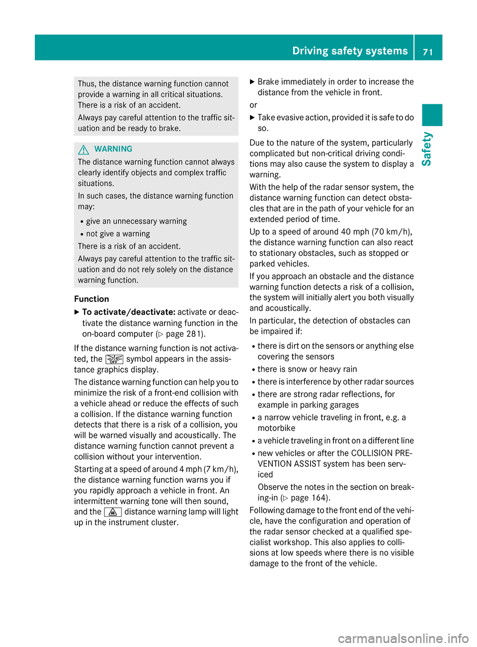 MERCEDES-BENZ GL-Class 2016 X166 Manual PDF Thus, the distance warning function cannot
provide a warning in all critical situations.
There is a risk of an accident.
Always pay careful attention to the traffic sit-uation and be ready to brake.
G MERCEDES-BENZ GL-Class 2016 X166 Manual PDF Thus, the distance warning function cannot
provide a warning in all critical situations.
There is a risk of an accident.
Always pay careful attention to the traffic sit-uation and be ready to brake.
G
