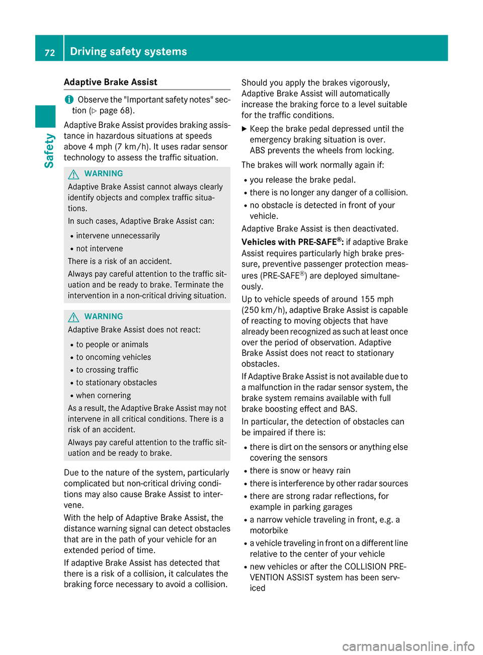 MERCEDES-BENZ GL-Class 2016 X166 Owners Manual Adaptive Brake Assist
iObserveth e"Importan tsafet ynotes" sec -
tion (
Ypage 68) .
Adaptive Brake Assis tprovide sbraking assis-
tance in hazardous situation sat speeds
abov e 4mph (7 km/h). It uses 