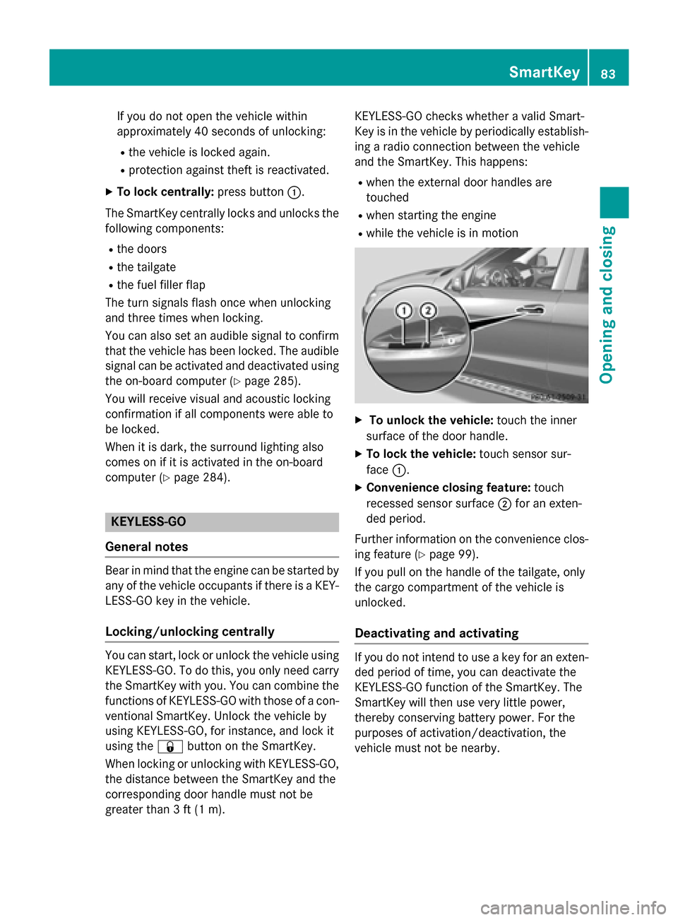 MERCEDES-BENZ GL-Class 2016 X166 Manual Online If you do not open the vehicle within
approximately 40 seconds of unlocking:
Rthe vehicle is locked again.
Rprotection against theft is reactivated.
XTo lock centrally:press button:.
The SmartKey cent MERCEDES-BENZ GL-Class 2016 X166 Manual Online If you do not open the vehicle within
approximately 40 seconds of unlocking:
Rthe vehicle is locked again.
Rprotection against theft is reactivated.
XTo lock centrally:press button:.
The SmartKey cent