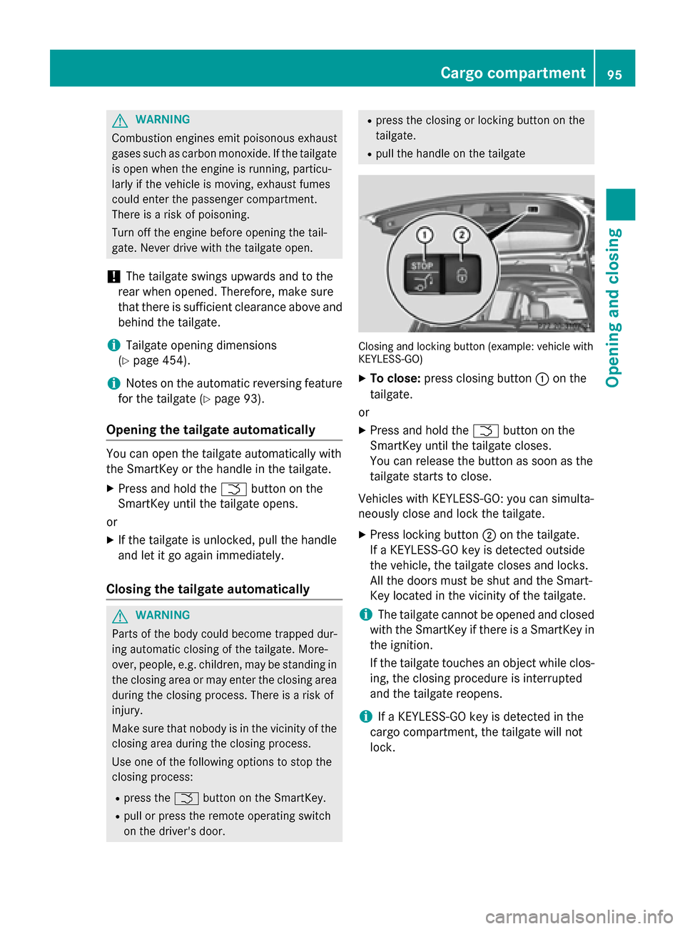 MERCEDES-BENZ GL-Class 2016 X166 Owners Manual GWARNING
Combustion engines emit poisonous exhaust
gases such as carbon monoxide. If the tailgate is open when the engine is running, particu-
larly if the vehicle is moving, exhaust fumes
could enter MERCEDES-BENZ GL-Class 2016 X166 Owners Manual GWARNING
Combustion engines emit poisonous exhaust
gases such as carbon monoxide. If the tailgate is open when the engine is running, particu-
larly if the vehicle is moving, exhaust fumes
could enter