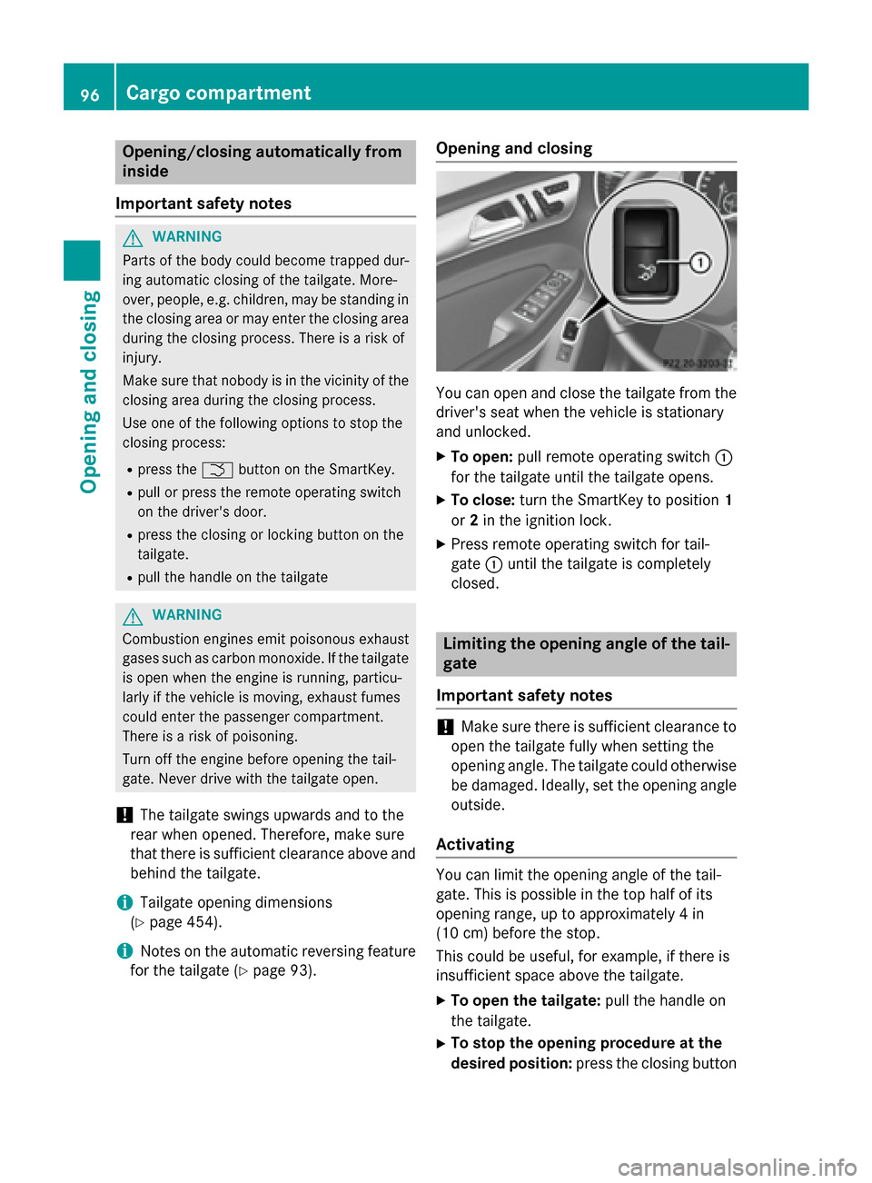 MERCEDES-BENZ GL-Class 2016 X166 Owners Manual Opening/closing automatically from
inside
Important safety notes
GWARNING
Parts of the body could become trapped dur-
ing automatic closing of the tailgate. More-
over, people, e.g. children, may be s MERCEDES-BENZ GL-Class 2016 X166 Owners Manual Opening/closing automatically from
inside
Important safety notes
GWARNING
Parts of the body could become trapped dur-
ing automatic closing of the tailgate. More-
over, people, e.g. children, may be s