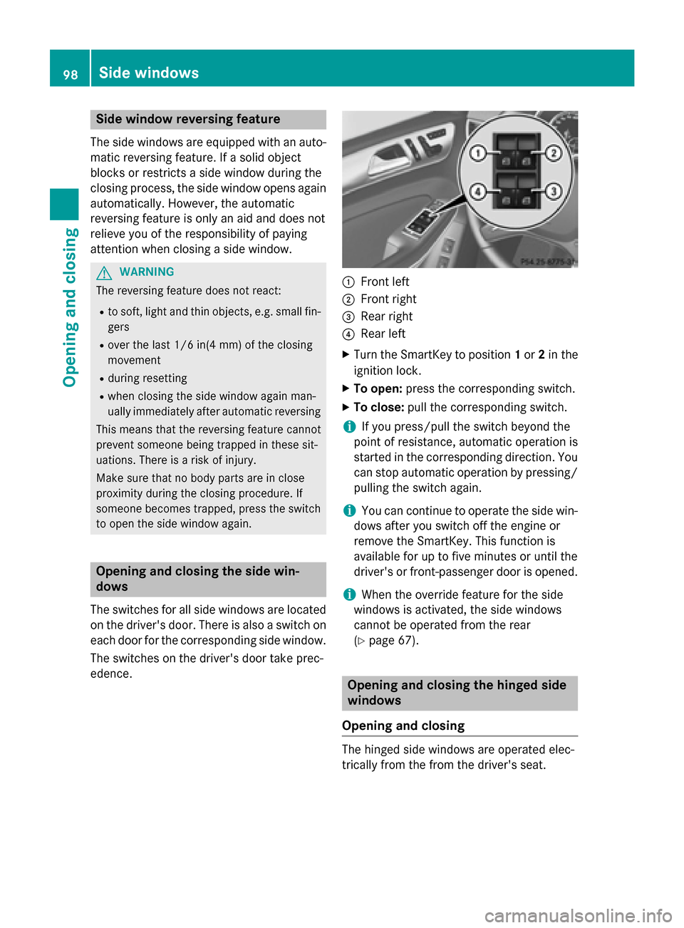 MERCEDES-BENZ GL-Class 2016 X166 Owners Manual Side window reversing feature
The side windows are equipped with an auto-
matic reversing feature. If a solid object
blocks or restricts a side window during the
closing process, the side window opens MERCEDES-BENZ GL-Class 2016 X166 Owners Manual Side window reversing feature
The side windows are equipped with an auto-
matic reversing feature. If a solid object
blocks or restricts a side window during the
closing process, the side window opens