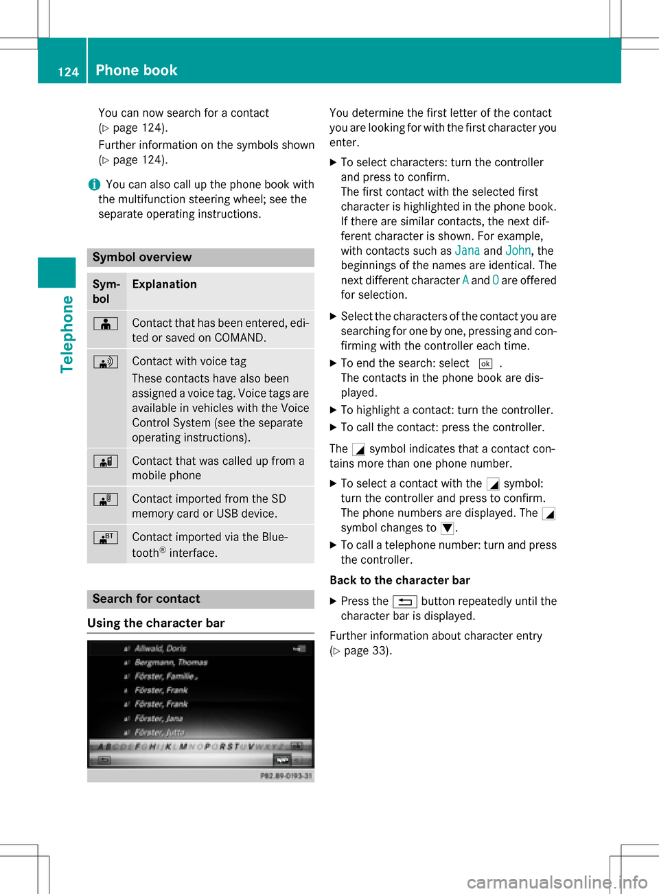 MERCEDES-BENZ CLS-Class 2016 W218 Comand Manual You can now search for a contact
(
Ypage 124).
Further information on the symbols shown
(
Ypage 124).
iYou can also call up the phone book with
the multifunction steering wheel; see the
separate opera MERCEDES-BENZ CLS-Class 2016 W218 Comand Manual You can now search for a contact
(
Ypage 124).
Further information on the symbols shown
(
Ypage 124).
iYou can also call up the phone book with
the multifunction steering wheel; see the
separate opera