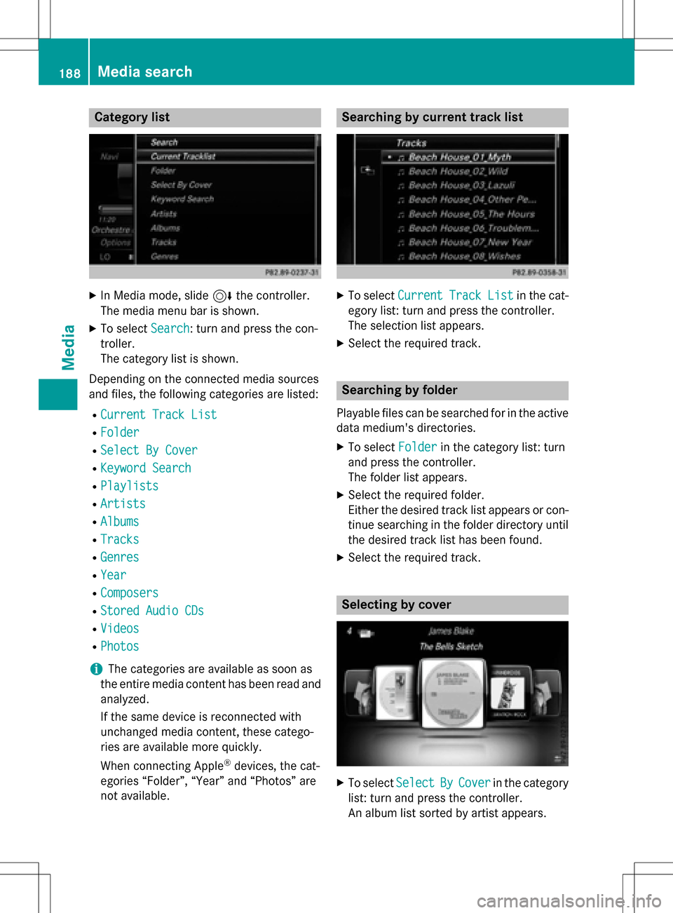MERCEDES-BENZ GL-Class 2016 X166 Comand Manual Category list
XIn Media mode, slide6the controller.
The media menu bar is shown.
XTo select Search: turn and press the con-
troller.
The category list is shown.
Depending on the connected media source MERCEDES-BENZ GL-Class 2016 X166 Comand Manual Category list
XIn Media mode, slide6the controller.
The media menu bar is shown.
XTo select Search: turn and press the con-
troller.
The category list is shown.
Depending on the connected media source