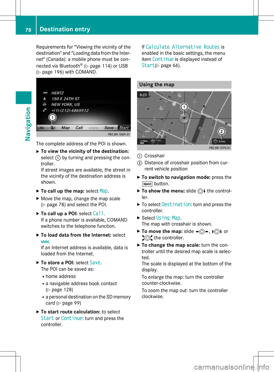 MERCEDES-BENZ CLS-Class 2016 W218 Comand Manual Requirementsfor "Viewin gth evicinit yof th e
destination "and "Loadin gdat afrom th eInter-
net" (Canada): amobile phone mus tbe con-
nected via Bluetoot h
®(Ypage 114) or USB
(
Ypage 196) wit hCOMA MERCEDES-BENZ CLS-Class 2016 W218 Comand Manual Requirementsfor "Viewin gth evicinit yof th e
destination "and "Loadin gdat afrom th eInter-
net" (Canada): amobile phone mus tbe con-
nected via Bluetoot h
®(Ypage 114) or USB
(
Ypage 196) wit hCOMA