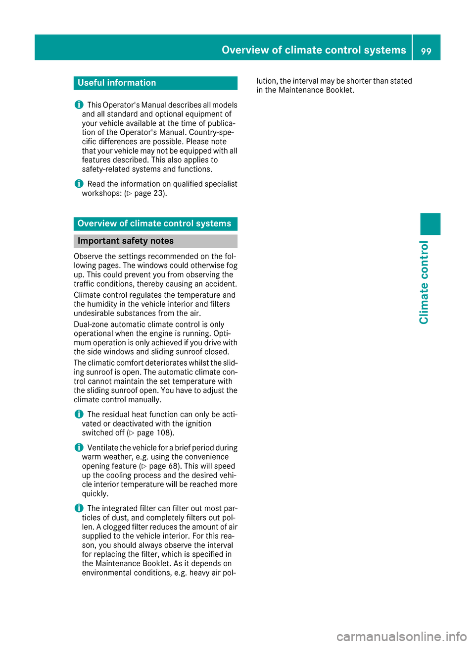 MERCEDES-BENZ G-Class 2016 W463 Owners Manual Useful information
i
This Operators Manual describes all models
and all standard and optional equipment of
your vehicle available at the time of publica-
tion of the Operators Manual. Country-spe-
c MERCEDES-BENZ G-Class 2016 W463 Owners Manual Useful information
i
This Operators Manual describes all models
and all standard and optional equipment of
your vehicle available at the time of publica-
tion of the Operators Manual. Country-spe-
c