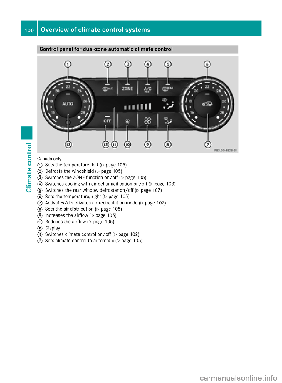 MERCEDES-BENZ G-Class 2016 W463 Owners Manual Control panel for dual-zone automatic climate control
Canadaonly
:
Sets the temperature, left (Ypage 105)
;Defrosts the windshield (Ypage 105)
=Switches the ZONE function on/off (Ypage 105)
?Switches MERCEDES-BENZ G-Class 2016 W463 Owners Manual Control panel for dual-zone automatic climate control
Canadaonly
:
Sets the temperature, left (Ypage 105)
;Defrosts the windshield (Ypage 105)
=Switches the ZONE function on/off (Ypage 105)
?Switches