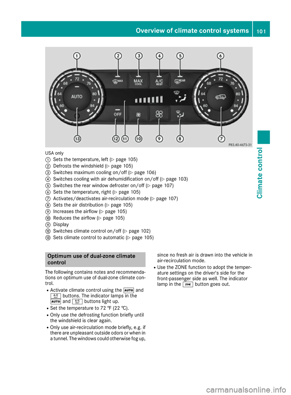 MERCEDES-BENZ G-Class 2016 W463 Owners Manual USA only
:
Sets the temperature, left (Ypage 105)
;Defrosts the windshield (Ypage 105)
=Switches maximum cooling on/off (Ypage 106)
?Switches cooling with air dehumidification on/off (Ypage 103)
ASwit MERCEDES-BENZ G-Class 2016 W463 Owners Manual USA only
:
Sets the temperature, left (Ypage 105)
;Defrosts the windshield (Ypage 105)
=Switches maximum cooling on/off (Ypage 106)
?Switches cooling with air dehumidification on/off (Ypage 103)
ASwit