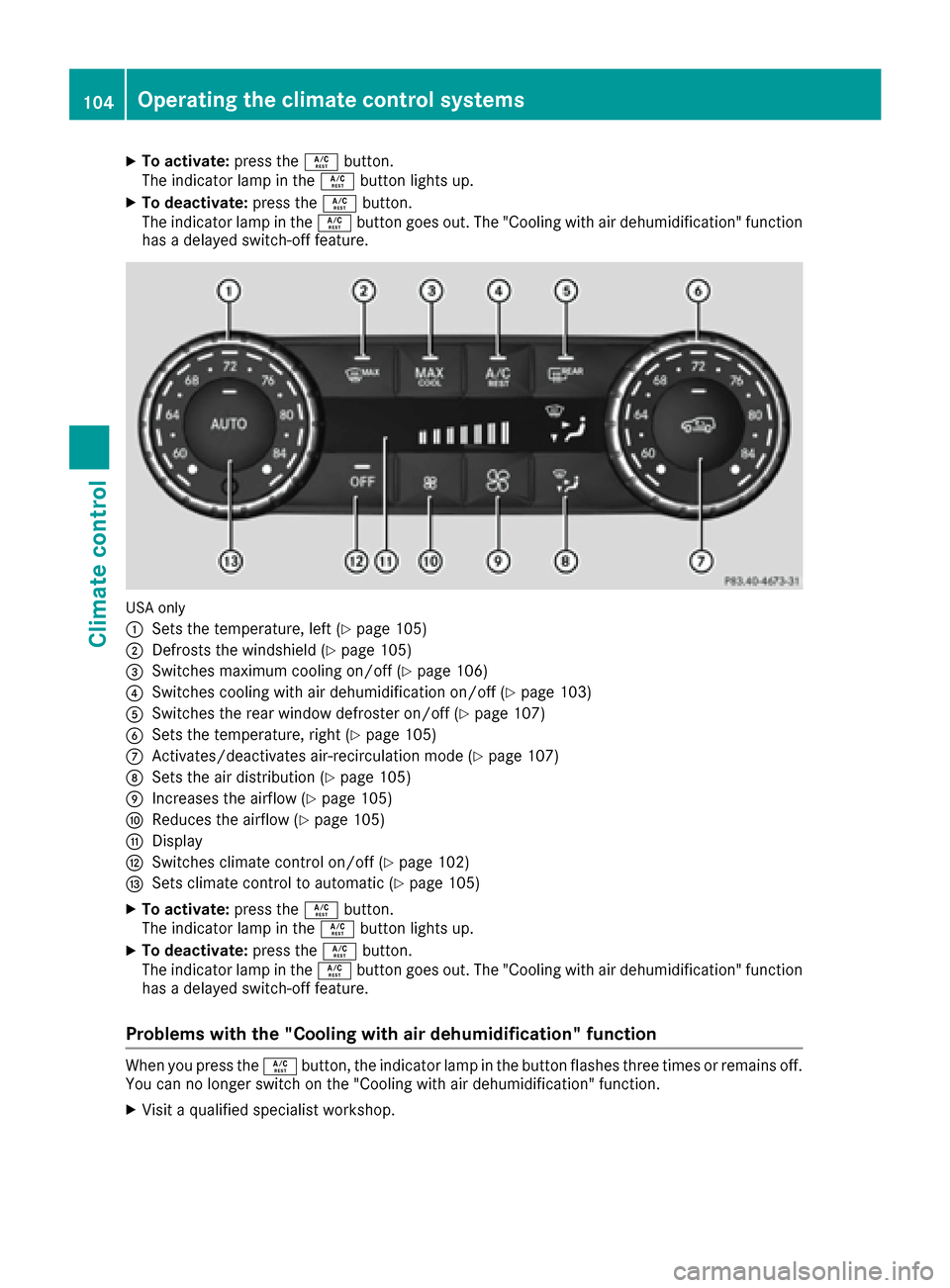 MERCEDES-BENZ G-Class 2016 W463 Owners Manual XTo activate:press theÁbutton.
The indicator lamp in the Ábutton lights up.
XTo deactivate: press theÁbutton.
The indicator lamp in the Ábutton goes out. The "Cooling with air dehumidification" fu MERCEDES-BENZ G-Class 2016 W463 Owners Manual XTo activate:press theÁbutton.
The indicator lamp in the Ábutton lights up.
XTo deactivate: press theÁbutton.
The indicator lamp in the Ábutton goes out. The "Cooling with air dehumidification" fu