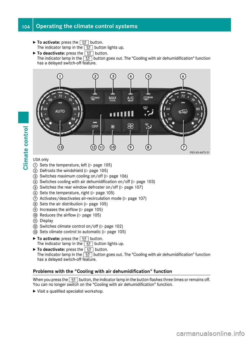 MERCEDES-BENZ G-Class 2016 W463 Owners Manual XTo activate:press theÁbutton.
The indicator lamp in the Ábutton lights up.
XTo deactivate: press theÁbutton.
The indicator lamp in the Ábutton goes out. The "Cooling with air dehumidification" fu